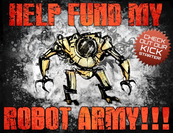 HELP FUND MY ROBOT ARMY!!!
