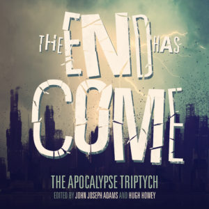 The End Has Come edited by John Joseph Adams & Hugh Howey