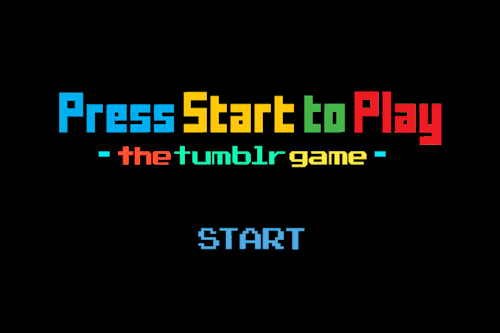 PRESS START TO PLAY: The Tumblr Game